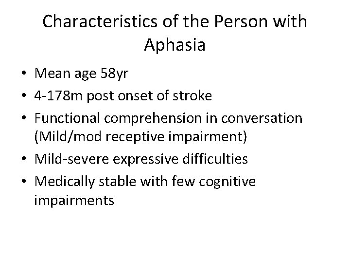 Characteristics of the Person with Aphasia • Mean age 58 yr • 4 -178