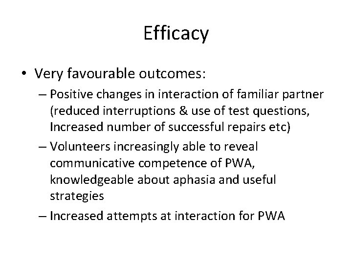 Efficacy • Very favourable outcomes: – Positive changes in interaction of familiar partner (reduced