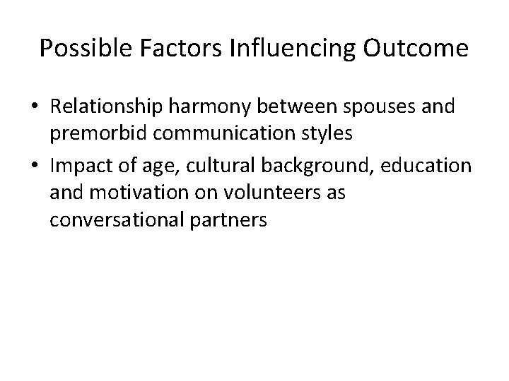 Possible Factors Influencing Outcome • Relationship harmony between spouses and premorbid communication styles •