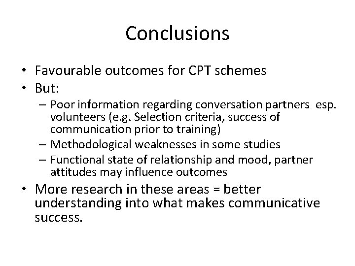 Conclusions • Favourable outcomes for CPT schemes • But: – Poor information regarding conversation