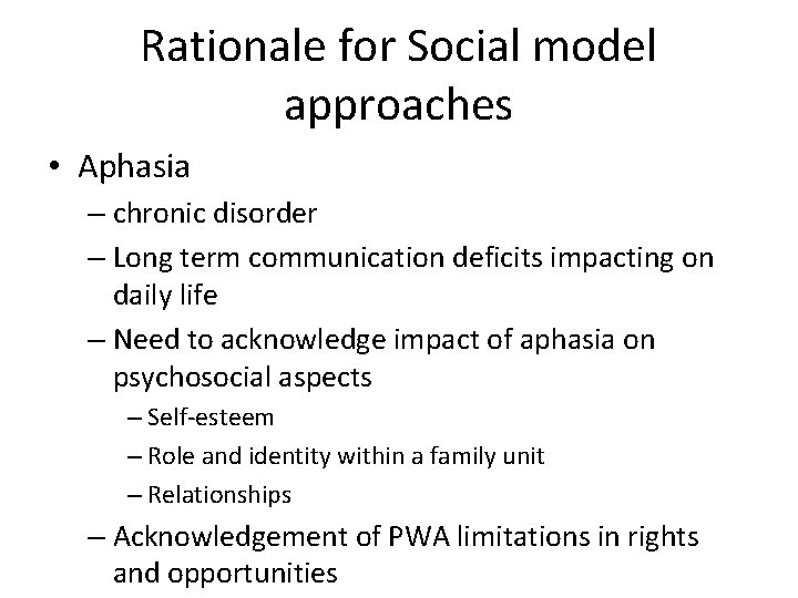 Rationale for Social model approaches • Aphasia – chronic disorder – Long term communication