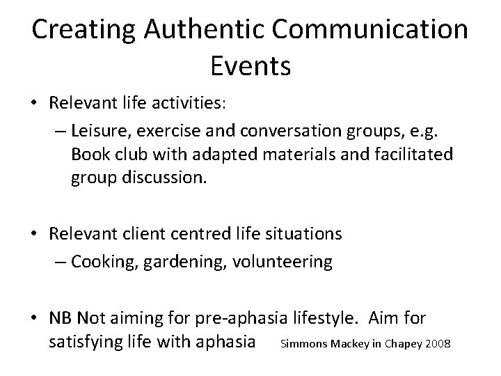 Creating Authentic Communication Events • Relevant life activities: – Leisure, exercise and conversation groups,