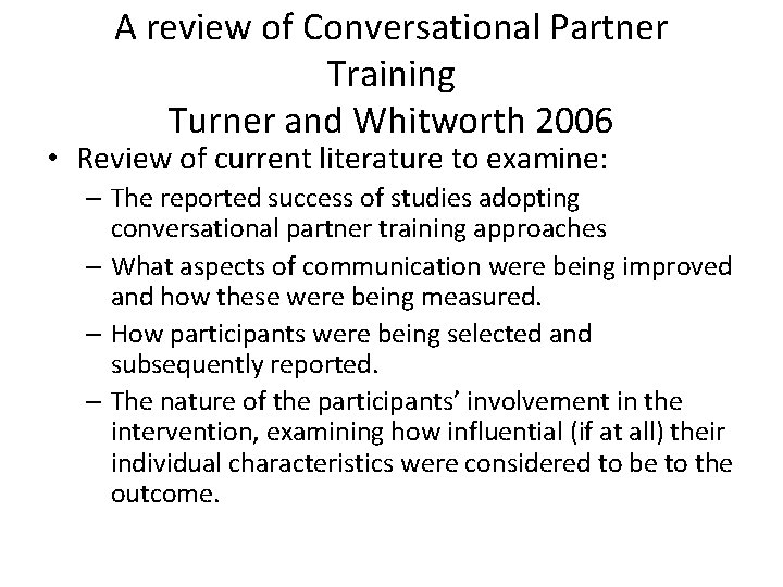 A review of Conversational Partner Training Turner and Whitworth 2006 • Review of current