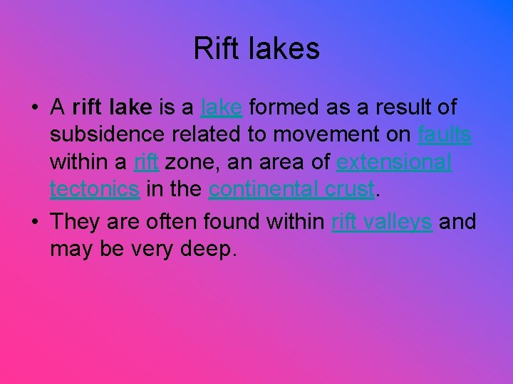 Rift lakes • A rift lake is a lake formed as a result of