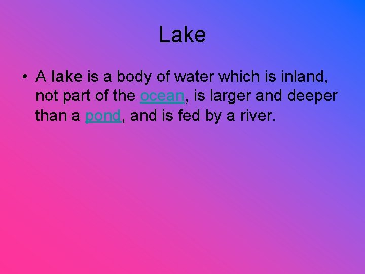 Lake • A lake is a body of water which is inland, not part