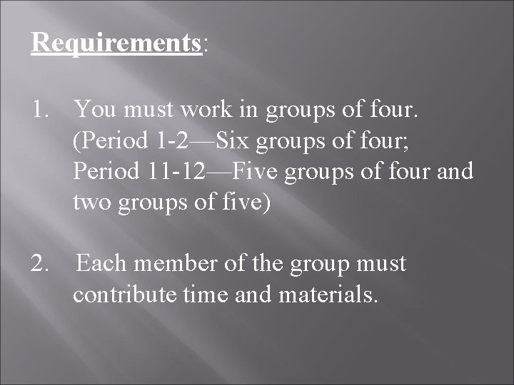 Requirements: 1. You must work in groups of four. (Period 1 -2—Six groups of