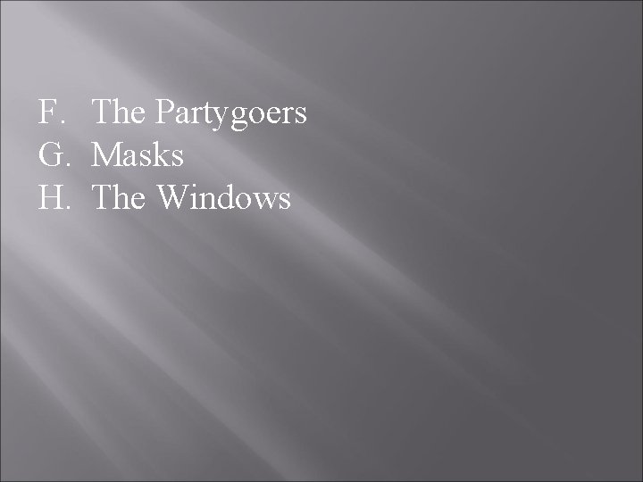 F. The Partygoers G. Masks H. The Windows 