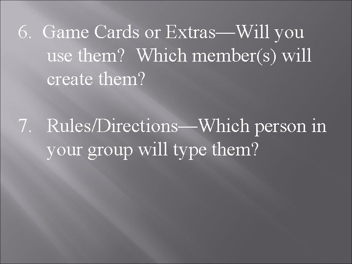 6. Game Cards or Extras—Will you use them? Which member(s) will create them? 7.