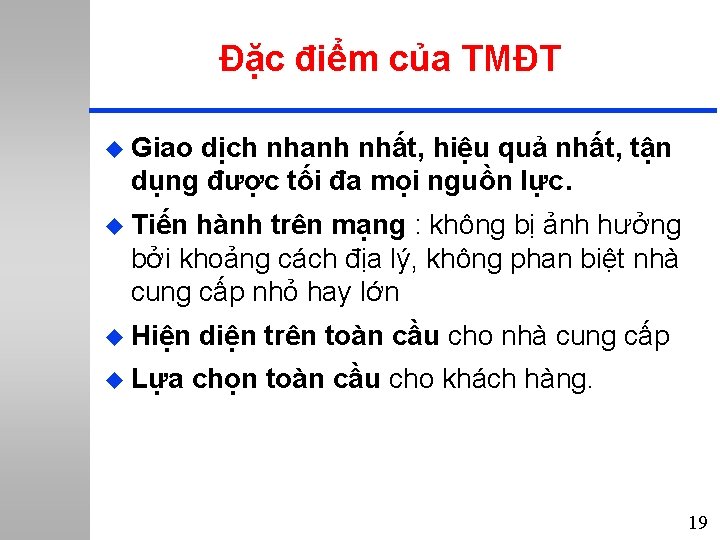 Đặc điểm của TMĐT u Giao dịch nhanh nhất, hiệu quả nhất, tận dụng