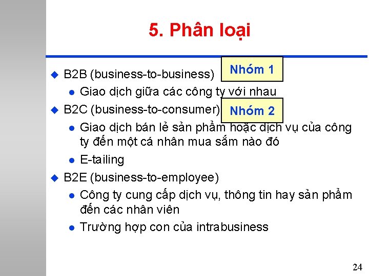 5. Phân loại u u u B 2 B (business-to-business) Nhóm 1 l Giao