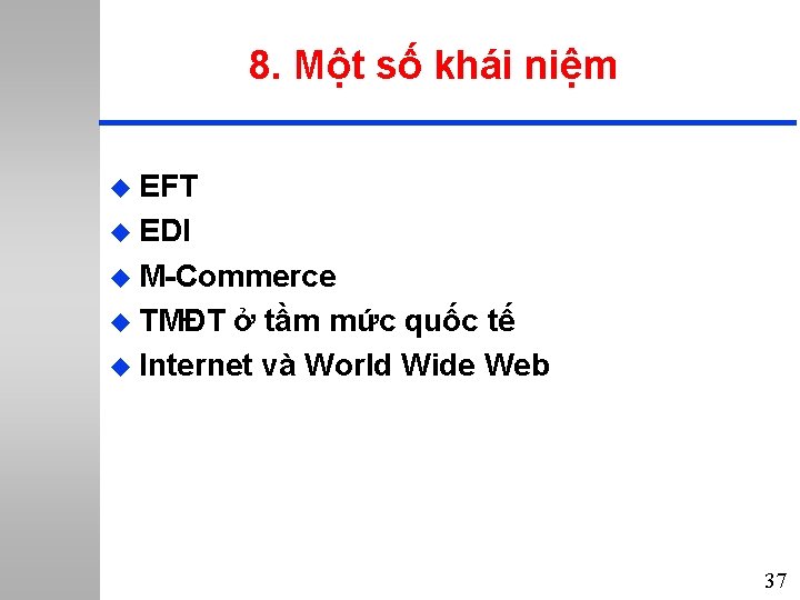 8. Một số khái niệm u EFT u EDI u M-Commerce u TMĐT ở