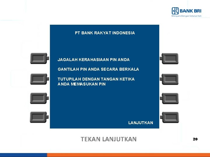 PT BANK RAKYAT INDONESIA JAGALAH KERAHASIAAN PIN ANDA GANTILAH PIN ANDA SECARA BERKALA TUTUPILAH