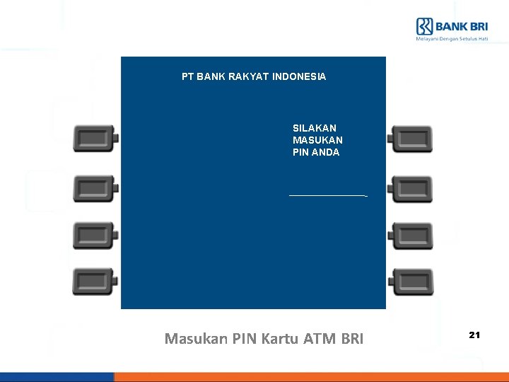 PT BANK RAKYAT INDONESIA SILAKAN MASUKAN PIN ANDA Masukan PIN Kartu ATM BRI 21