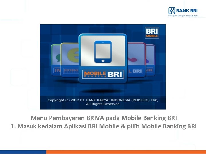 Menu Pembayaran BRIVA pada Mobile Banking BRI 1. Masuk kedalam Aplikasi BRI Mobile &