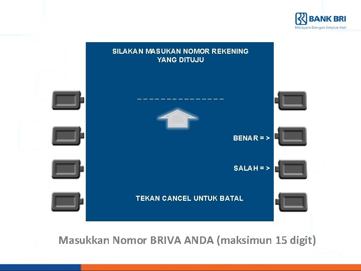 SILAKAN MASUKAN NOMOR REKENING YANG DITUJU ________ BENAR = > SALAH = > TEKAN