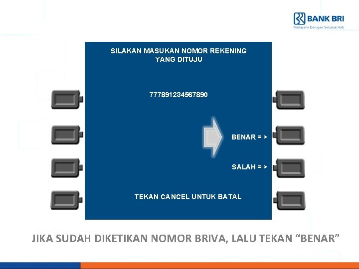 SILAKAN MASUKAN NOMOR REKENING YANG DITUJU 777891234567890 BENAR = > SALAH = > TEKAN