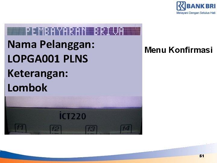 Nama Pelanggan: LOPGA 001 PLNS Keterangan: Lombok Menu Konfirmasi PLEASE INSERT YOUR CARD 51
