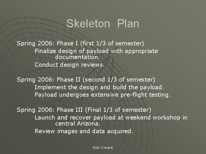 Skeleton Plan Spring 2006: Phase I (first 1/3 of semester) Finalize design of payload