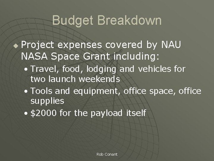 Budget Breakdown u Project expenses covered by NAU NASA Space Grant including: • Travel,