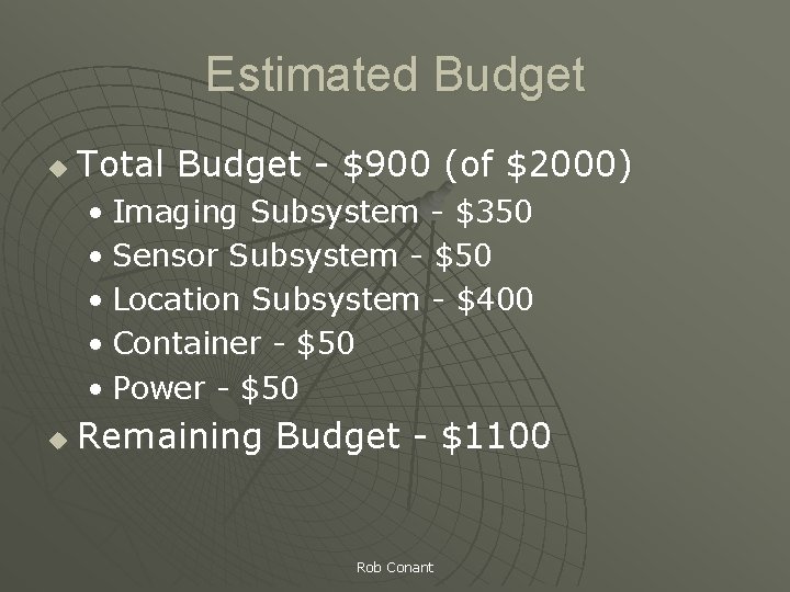 Estimated Budget u Total Budget - $900 (of $2000) • Imaging Subsystem - $350