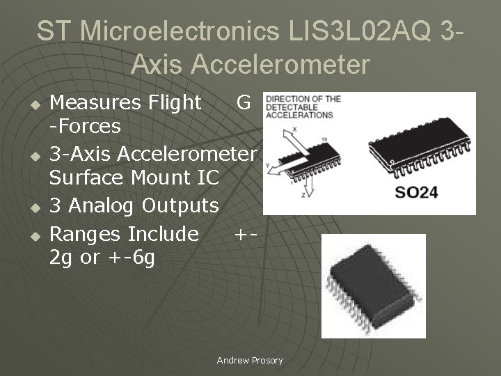 ST Microelectronics LIS 3 L 02 AQ 3 Axis Accelerometer u u Measures Flight