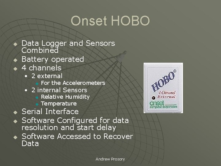 Onset HOBO u u u Data Logger and Sensors Combined Battery operated 4 channels