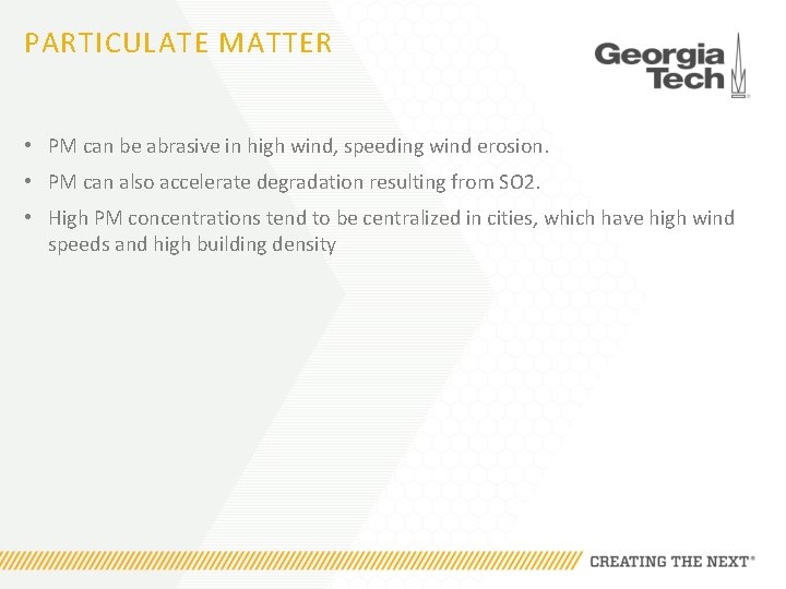 PARTICULATE MATTER • PM can be abrasive in high wind, speeding wind erosion. •