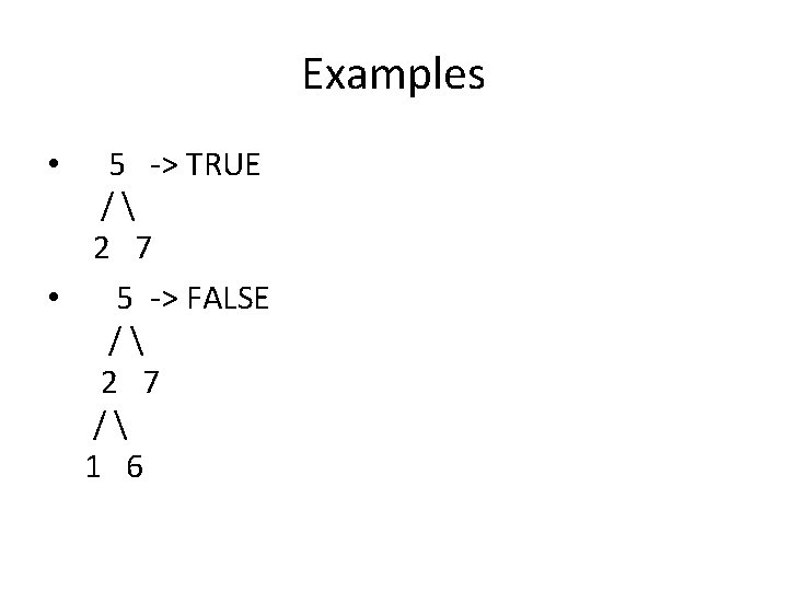 Examples • 5 -> TRUE /  2 7 • 5 -> FALSE /