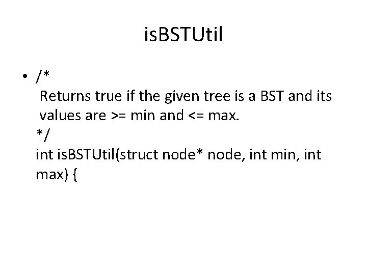 is. BSTUtil • /* Returns true if the given tree is a BST and