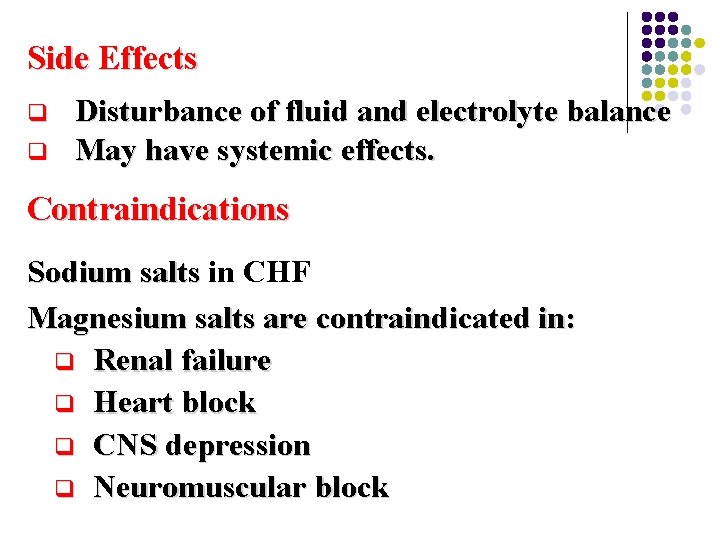 Side Effects q q Disturbance of fluid and electrolyte balance May have systemic effects.