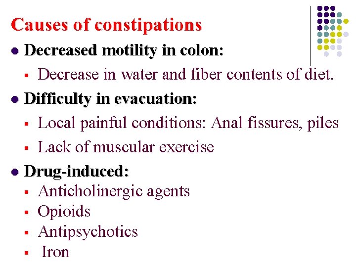 Causes of constipations Decreased motility in colon: § Decrease in water and fiber contents
