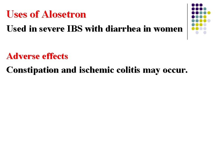 Uses of Alosetron Used in severe IBS with diarrhea in women Adverse effects Constipation