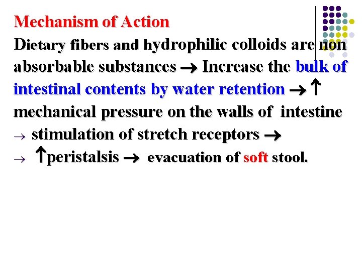 Mechanism of Action Dietary fibers and hydrophilic colloids are non absorbable substances Increase the