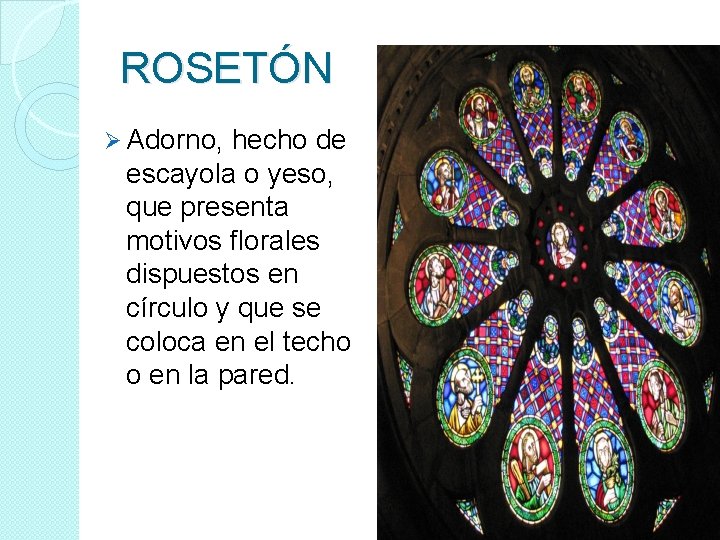 ROSETÓN Ø Adorno, hecho de escayola o yeso, que presenta motivos florales dispuestos en