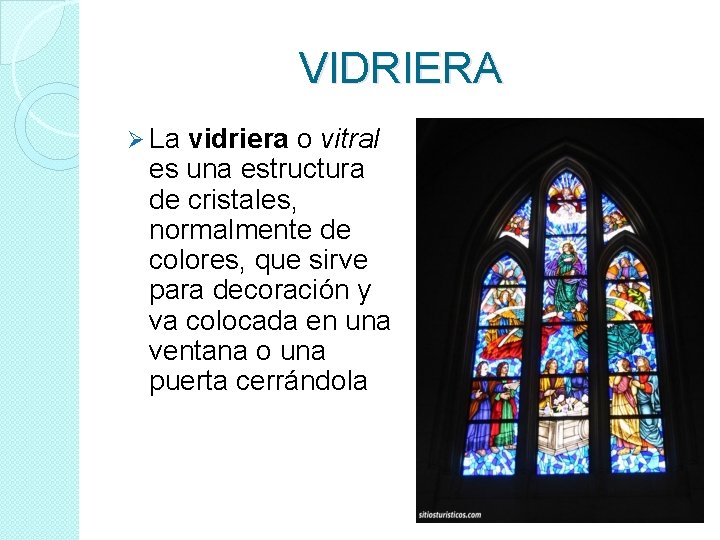 VIDRIERA Ø La vidriera o vitral es una estructura de cristales, normalmente de colores,