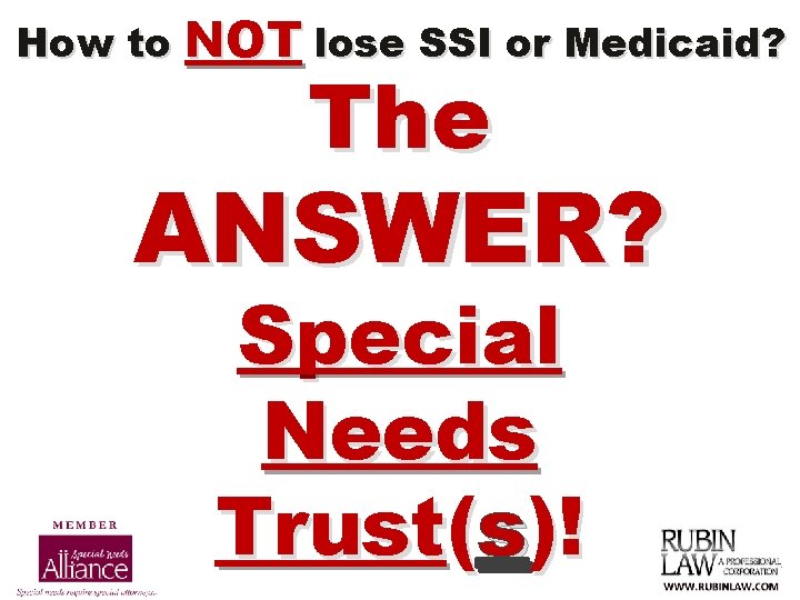 How to NOT lose SSI or Medicaid? The ANSWER? Special Needs Trust(s)! 