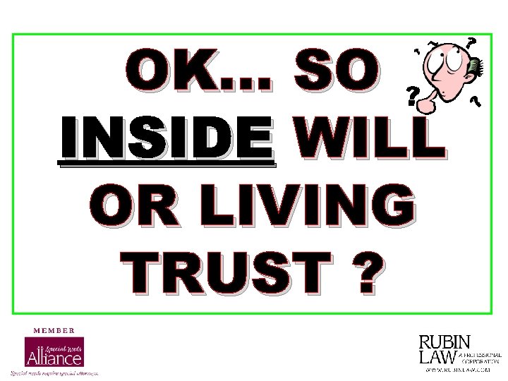 OK… SO INSIDE WILL OR LIVING TRUST ? 