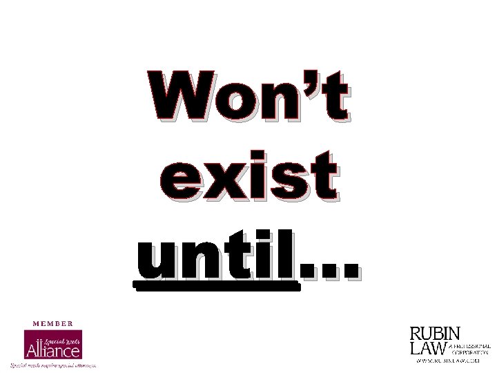 Won’t exist until. . . 