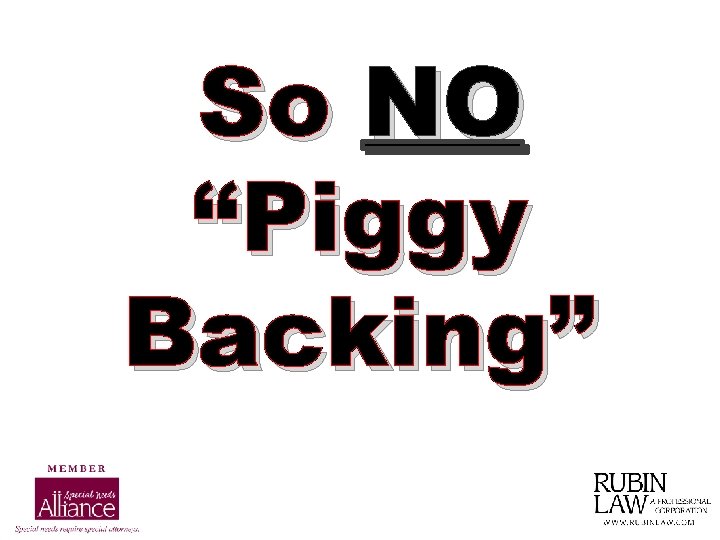 So NO “Piggy Backing” 
