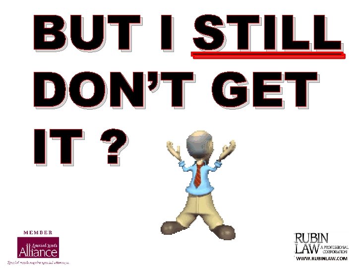 BUT I STILL DON’T GET IT ? 