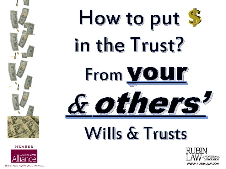 How to put in the Trust? From your & others’ Wills & Trusts 