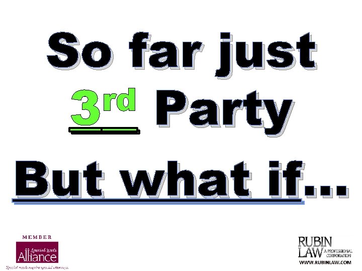 So far just rd 3 Party But what if. . . 