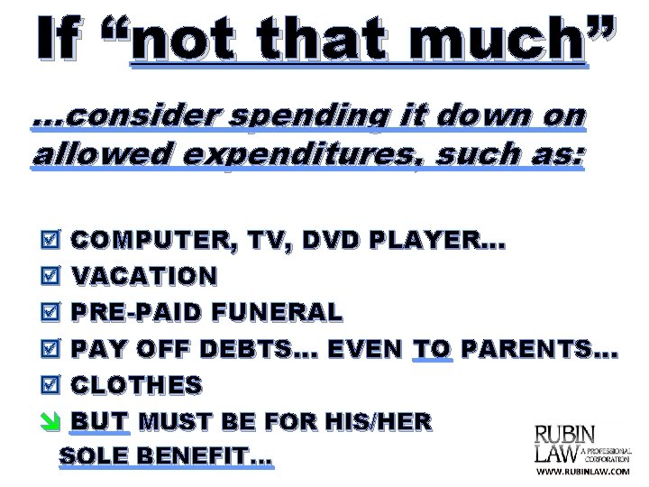 If “not that much” …consider spending it down on allowed expenditures, such as: þ