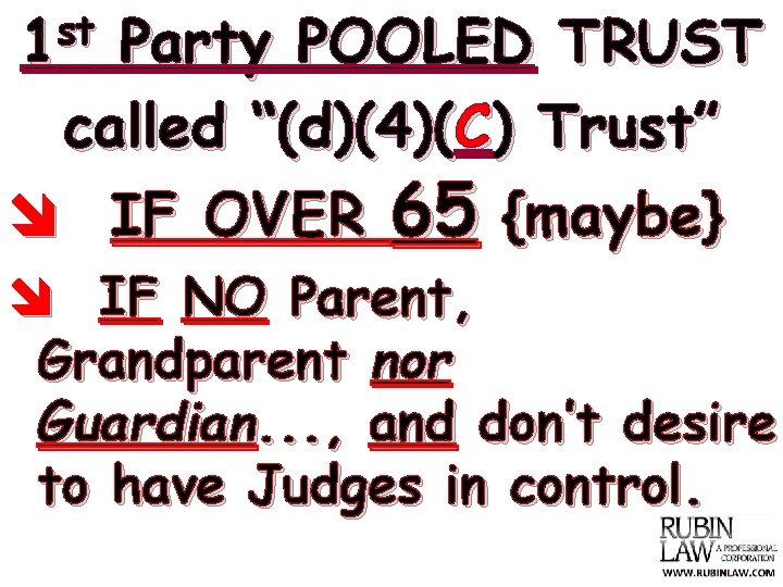 st 1 Party POOLED TRUST called “(d)(4)(C) Trust” î IF OVER 65 {maybe} î