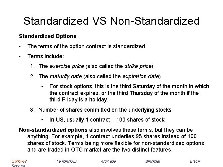 Standardized VS Non-Standardized Options • The terms of the option contract is standardized. •