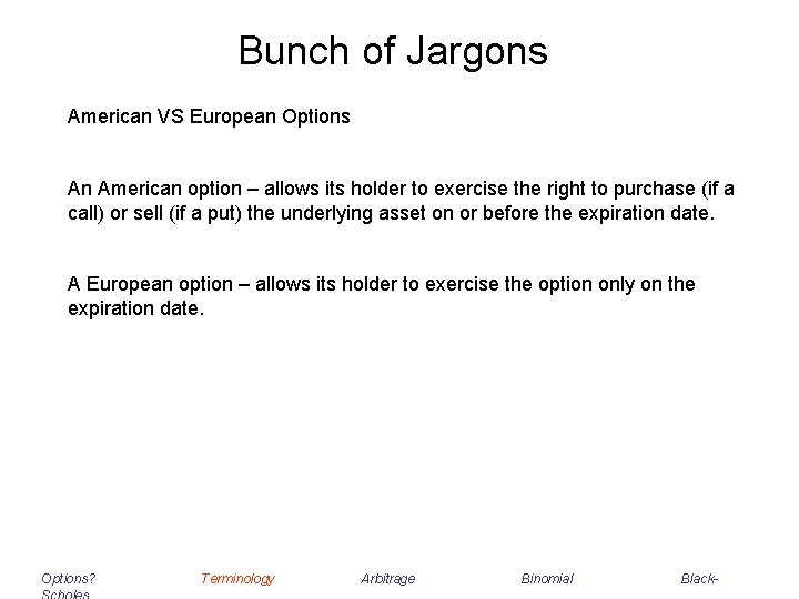 Bunch of Jargons American VS European Options An American option – allows its holder