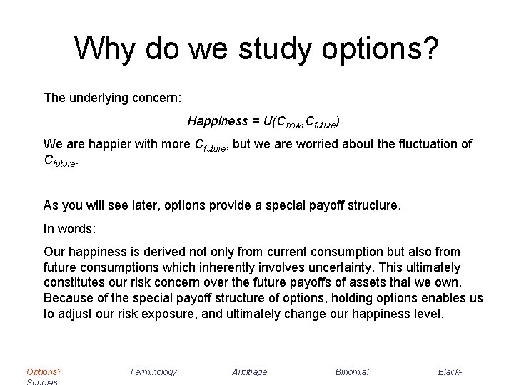 Why do we study options? The underlying concern: Happiness = U(Cnow, Cfuture) We are Why do we study options? The underlying concern: Happiness = U(Cnow, Cfuture) We are