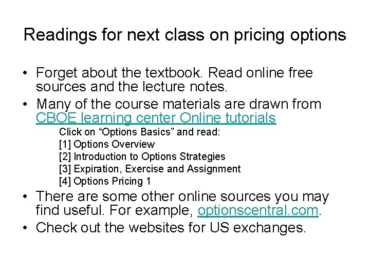 Readings for next class on pricing options • Forget about the textbook. Read online Readings for next class on pricing options • Forget about the textbook. Read online