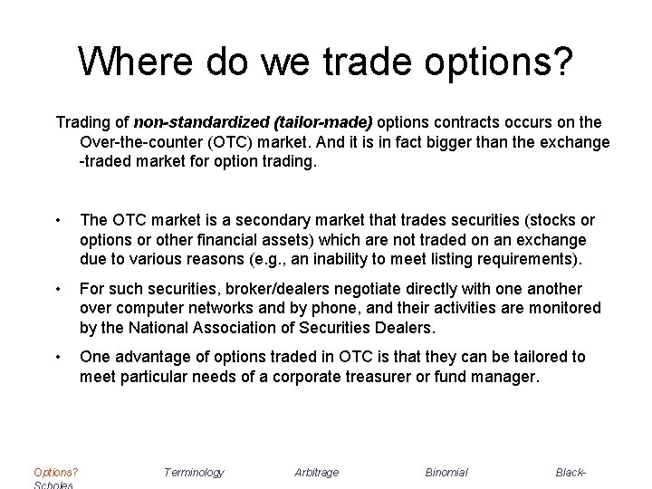 Where do we trade options? Trading of non-standardized (tailor-made) options contracts occurs on the