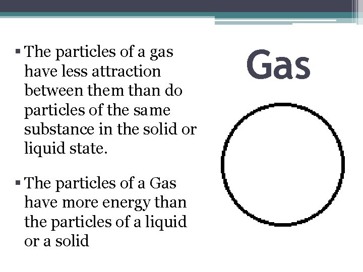 § The particles of a gas have less attraction between them than do particles